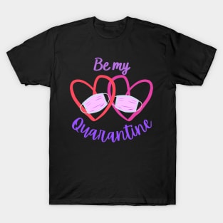 Be My Quarantine - Valentine's Day 2021 T-Shirt